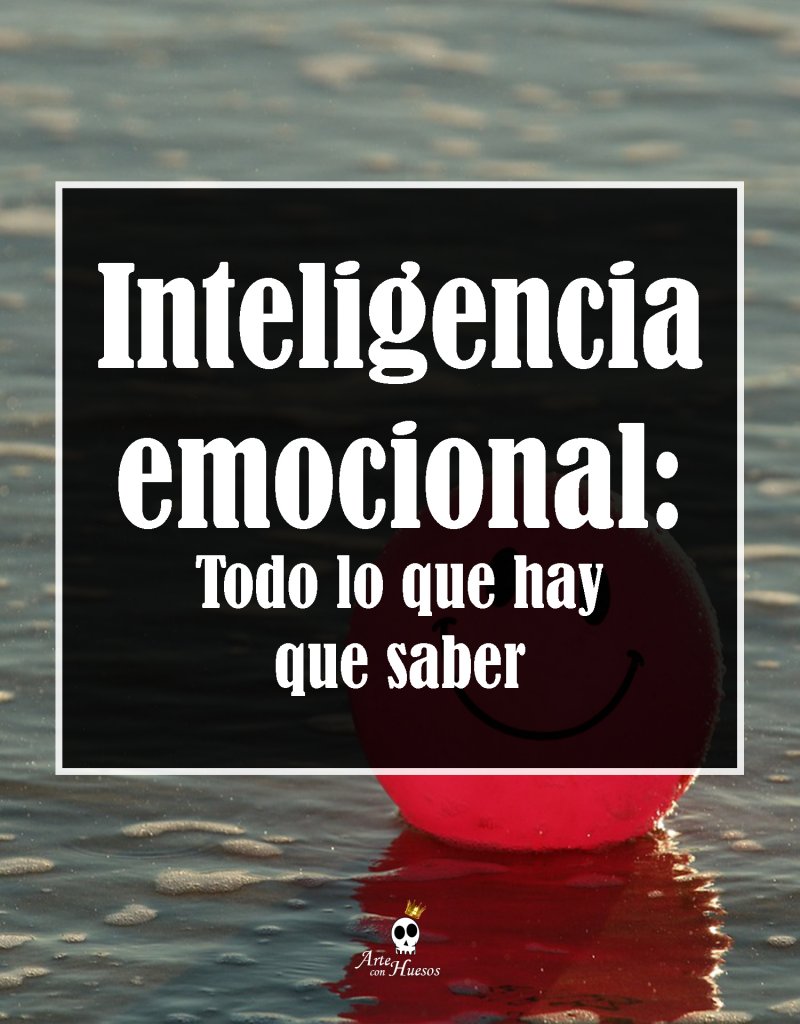 Inteligencia emocional: Todo lo que hay que saber - arte con huesos