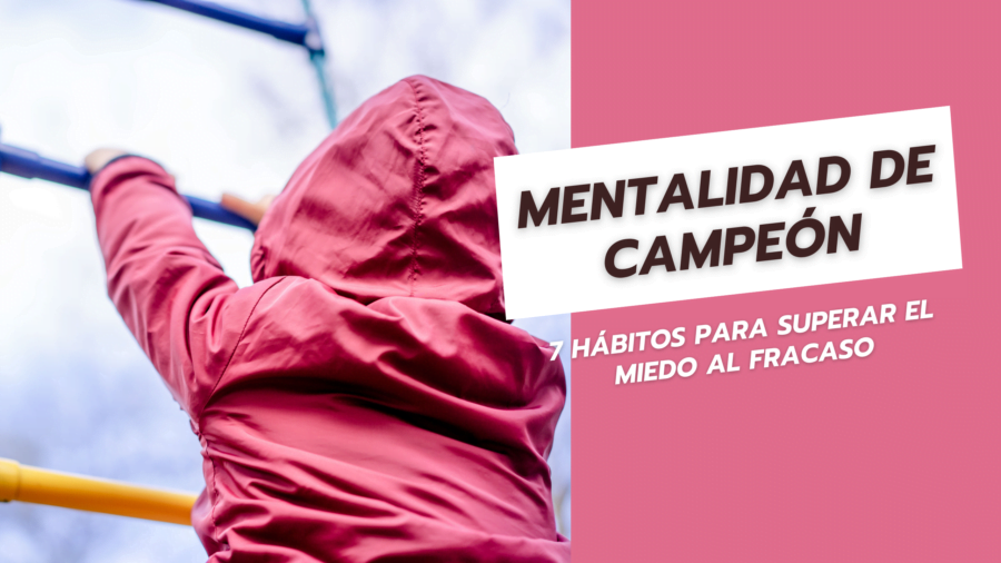 Mentalidad de campeón 7 hábitos para superar el miedo al fracaso