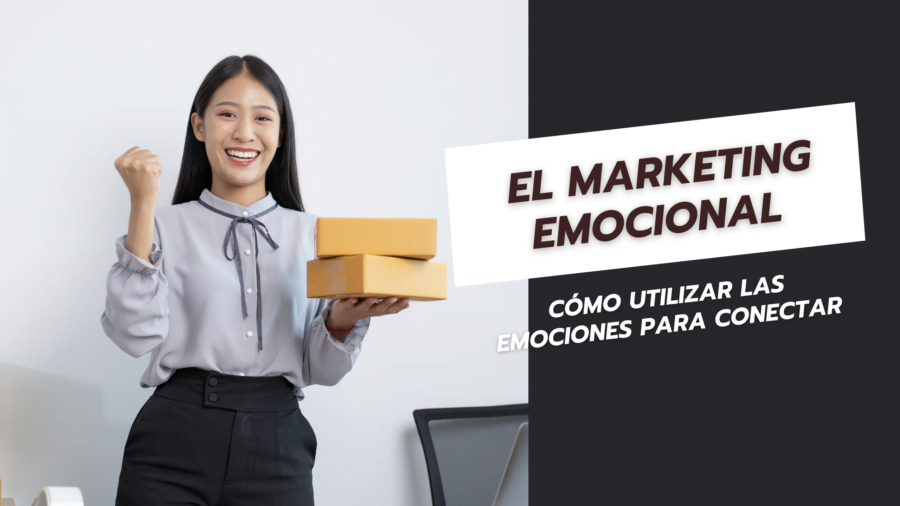 El Marketing Emocional Cómo Utilizar las Emociones para Conectar
