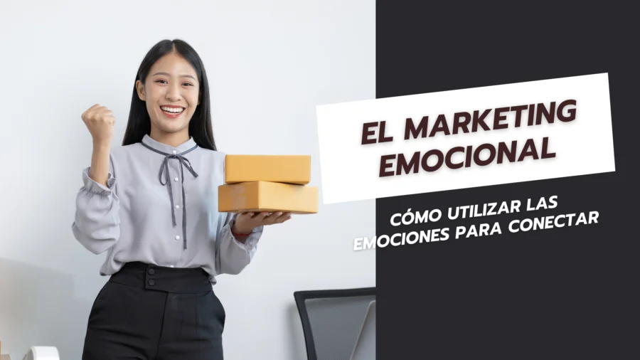 El Marketing Emocional Cómo Utilizar las Emociones para Conectar