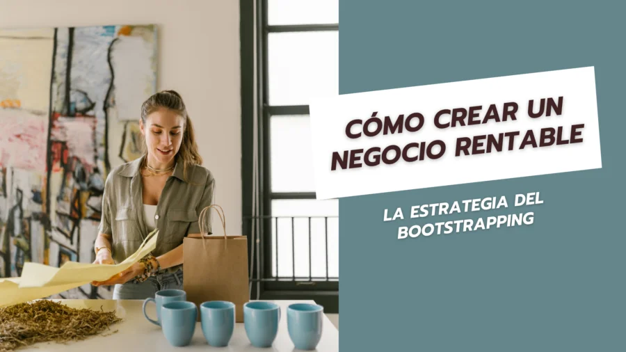 La Estrategia del Bootstrapping Cómo Crear un Negocio Rentable