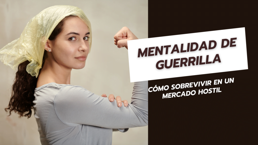 Mentalidad de Guerrilla: Cómo Sobrevivir y Triunfar en un Mercado Hostil