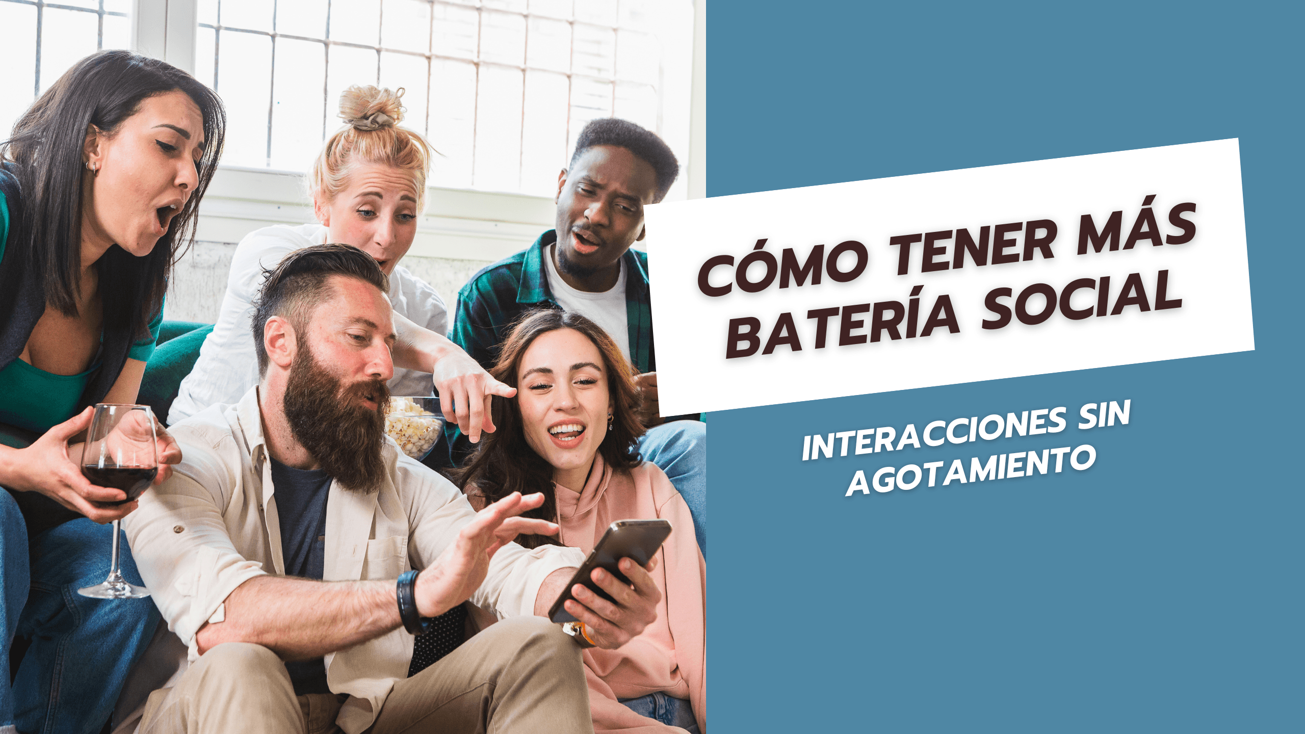 Cómo tener más batería social Interacciones sin agotamiento