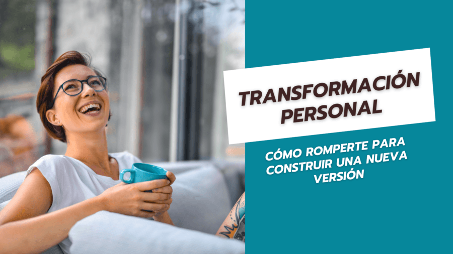 Transformación Personal Cómo Romperte para Construir una Nueva Versión