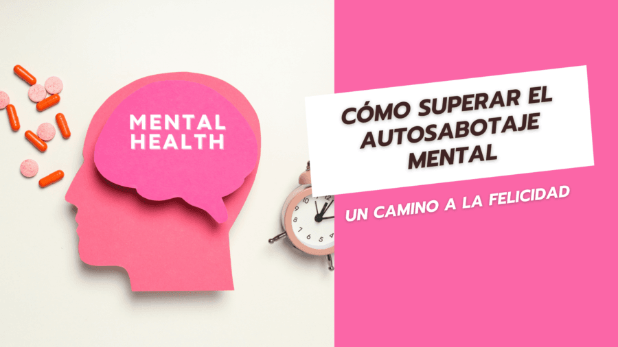 Cómo Superar el Autosabotaje Mental Un Camino a la Felicidad