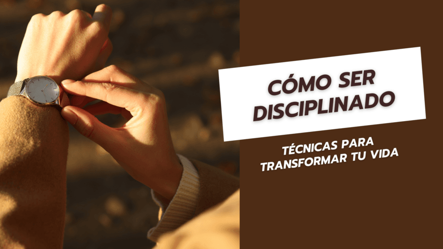 Cómo ser disciplinado Técnicas para transformar tu vida