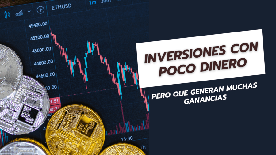 Inversiones con poco dinero pero que generan muchas ganancias