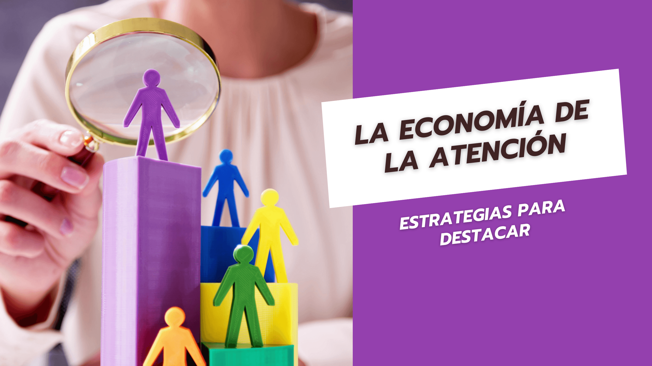 La economía de la atención Estrategias para destacar