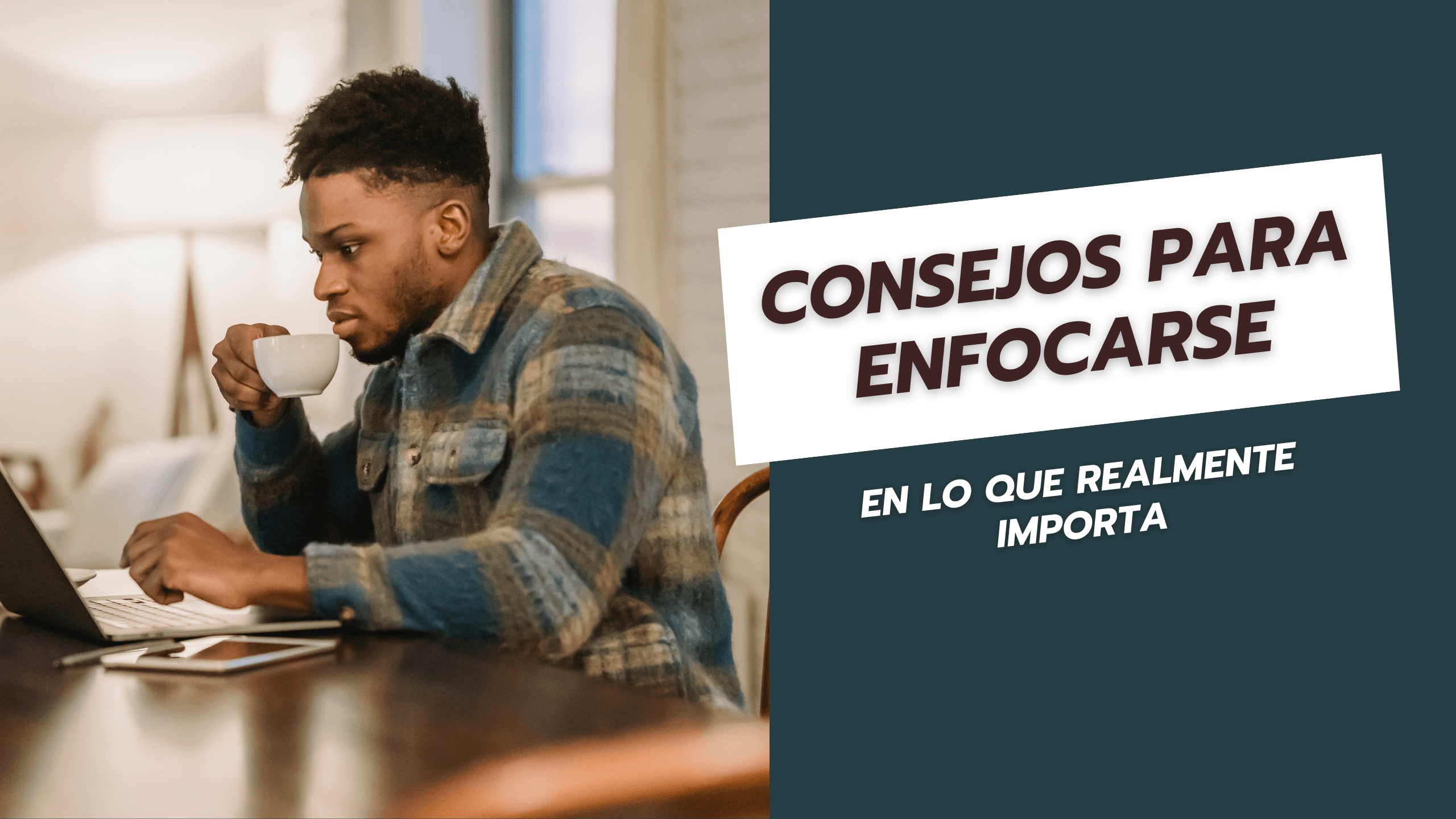 Consejos para enfocarse en lo que realmente importa