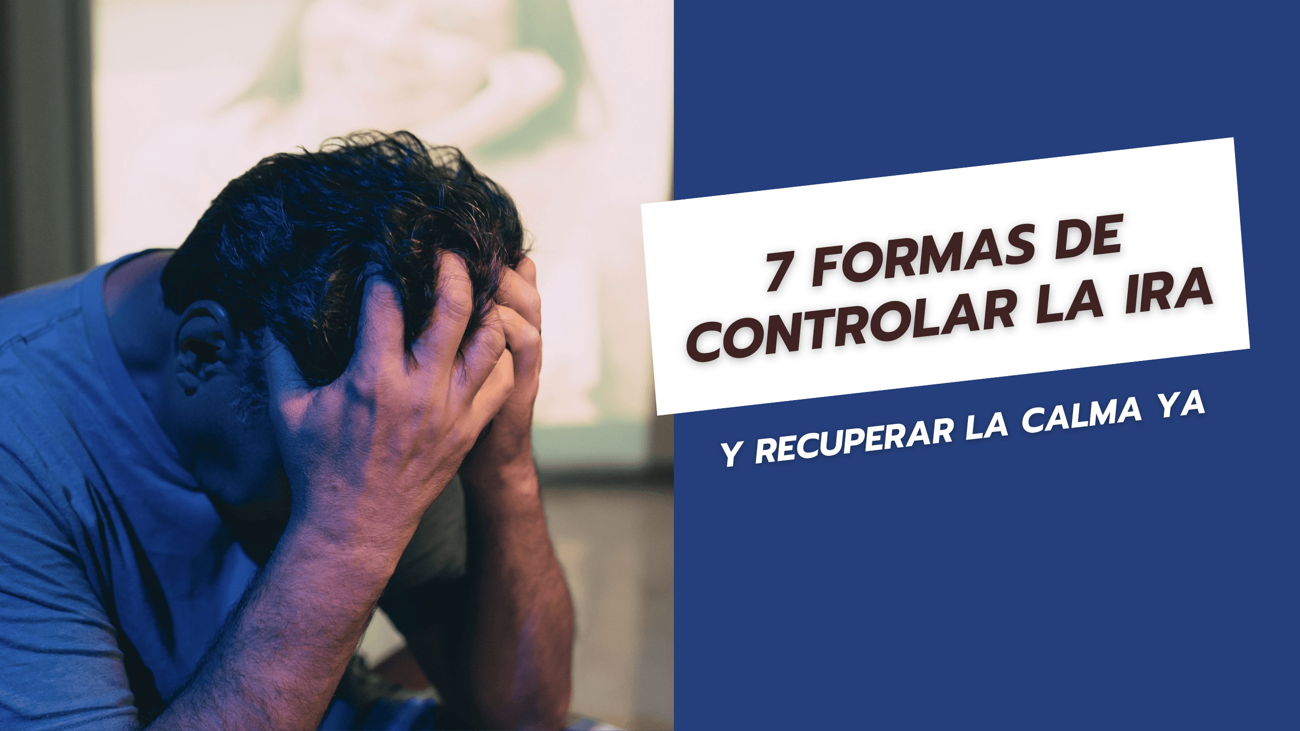 7 formas de controlar la ira y recuperar la calma ya