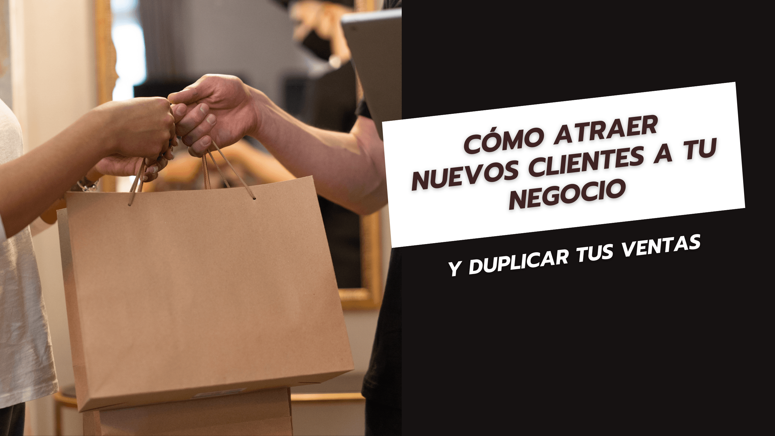 Cómo atraer nuevos clientes a tu negocio y duplicar tus ventas