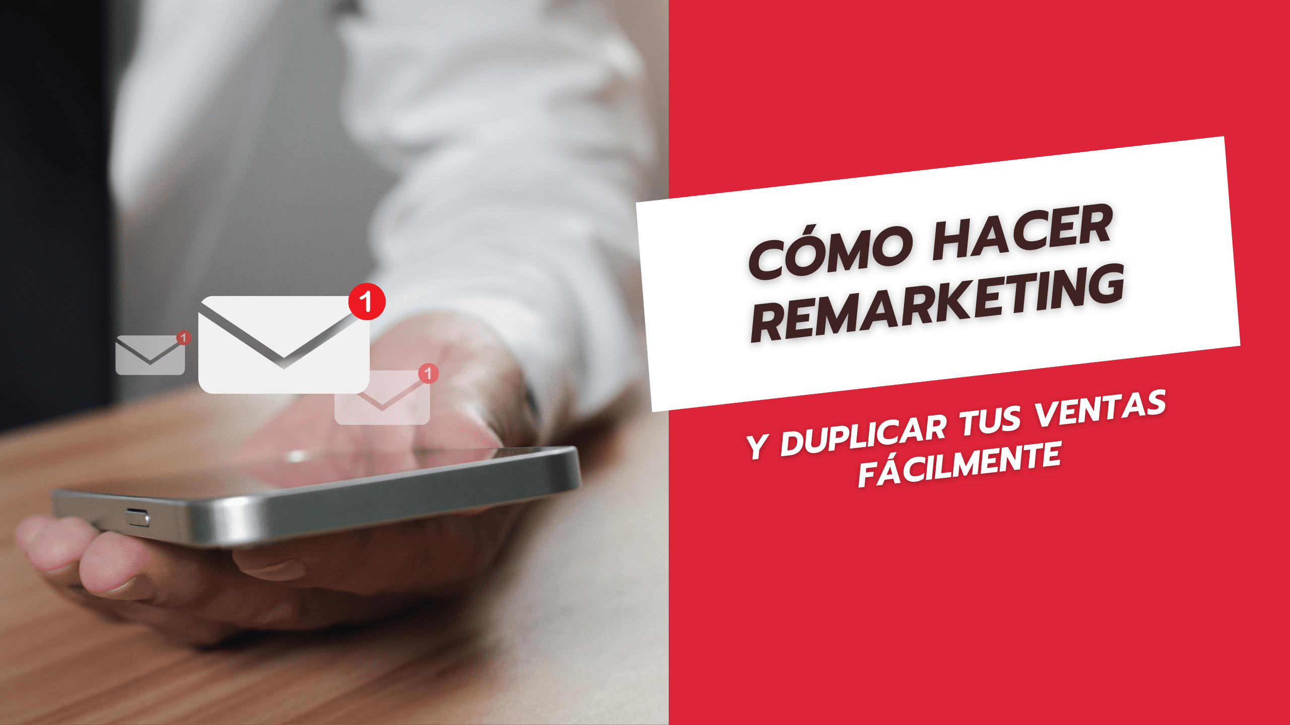 Cómo hacer remarketing y duplicar tus ventas fácilmente