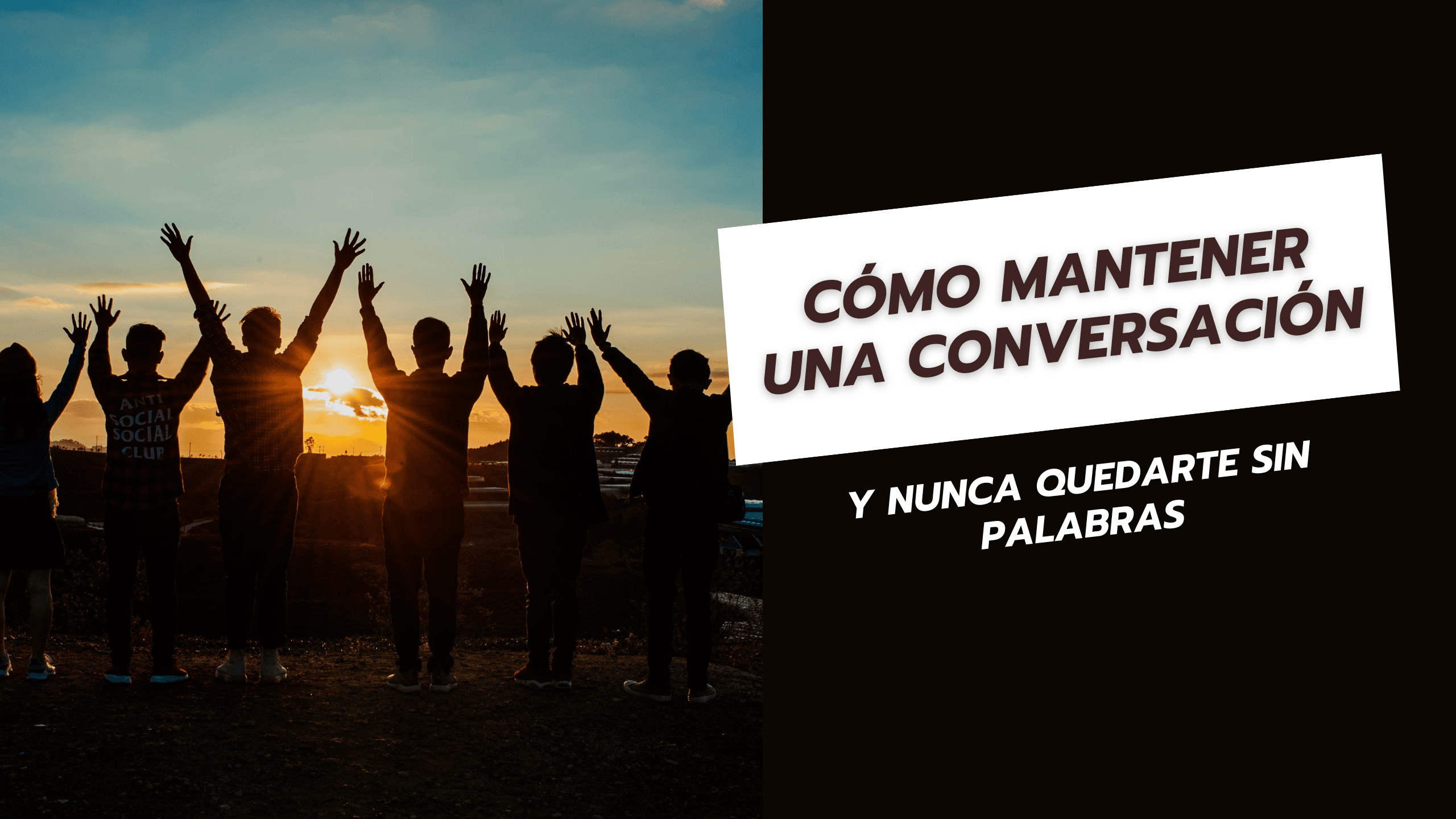 Cómo mantener una conversación y nunca quedarte sin palabras